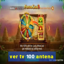 ver tv 100 antena